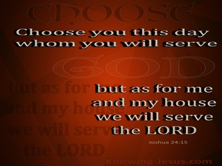 Joshua 24:15 Choose You This Day Whom You Will Serve (brown)